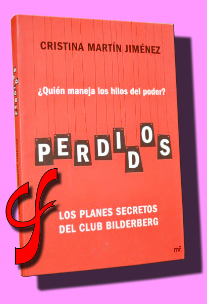PERDIDOS. LOS PLANES SECRETOS DEL CLUB BILDERBERG. Quin maneja los hilos del poder?